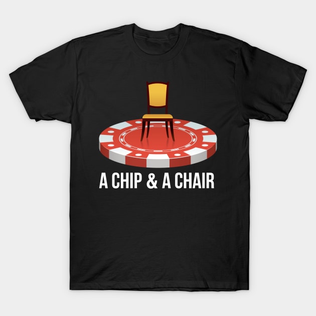 A Chip & A Chair T-Shirt by Poker Scoundrel